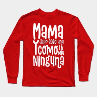 Mama Hay Solo Una Long Sleeve T-Shirt